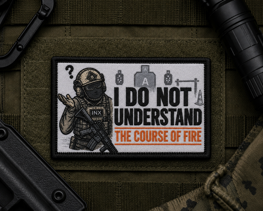 I Do Not Understand The Course Of Fire Patch design with a black border on tactical gear.